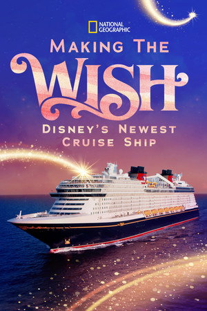 Making The Disney Wish: Disney’s Newest Cruise Ship (2022)