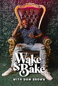 Wake & Bake with Dom Brown (2021)